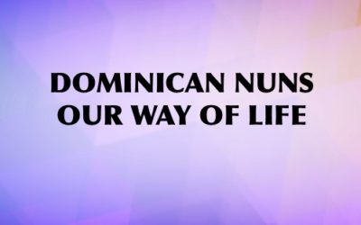 Dominican Nuns, Our Way of Life